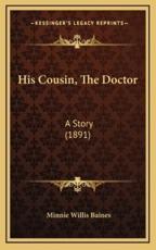 His Cousin, The Doctor - Minnie Willis Baines (author)