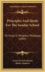 Principles and Ideals for the Sunday School - Ernest de Witt Burton (author), Shailer Mathews (author)