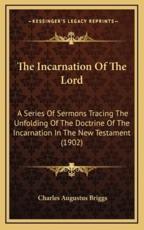 The Incarnation of the Lord - Charles Augustus Briggs (author)
