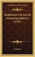 Meditations on Several Interesting Subjects (1762) - Hugh Rose (author)