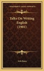 Talks on Writing English (1901) - Arlo Bates (author)