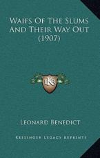 Waifs of the Slums and Their Way Out (1907) - Leonard Benedict (author)