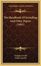 The Handbook of Swindling and Other Papers (1891) - Douglas William Jerrold, Walter Jerrold (editor)