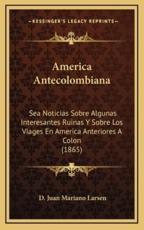 America Antecolombiana - D Juan Mariano Larsen (author)