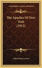 The Apaches of New York (1912) - Alfred Henry Lewis (author)