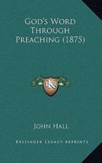 God's Word Through Preaching (1875) - John Hall (author)