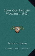 Some Old English Worthies (1912) - Dorothy Senior (editor)
