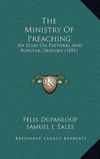 The Ministry of Preaching - Felix Antoine Philibert Dupanloup, Samuel J Eales (translator)