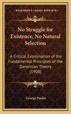 No Struggle for Existence, No Natural Selection - George Paulin (author)