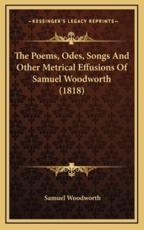 The Poems, Odes, Songs and Other Metrical Effusions of Samuel Woodworth (1818) - Samuel Woodworth (author)