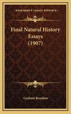 Final Natural History Essays (1907) - Graham Renshaw (author)