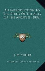 An Introduction to the Study of the Acts of the Apostles (1892) - J M Stifler (author)
