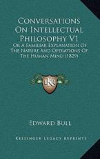 Conversations on Intellectual Philosophy V1 - Edward Bull (author)