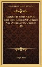 Sketches in North America; With Some Account of Congress and of the Slavery Question (1861) - Hugo Reid (author)