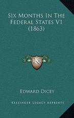 Six Months in the Federal States V1 (1863) - Edward Dicey (author)