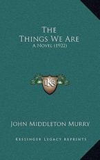 The Things We Are - John Middleton Murry (author)