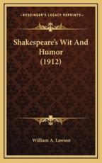 Shakespeare's Wit and Humor (1912) - William A Lawson (author)