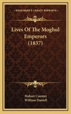 Lives of the Moghul Emperors (1837) - Hobart Caunter, William Daniell (illustrator)