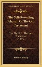 The Self-Revealing Jehovah of the Old Testament - Sarah M Barclay (author)