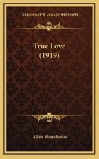 True Love (1919) - Allan Monkhouse (author)