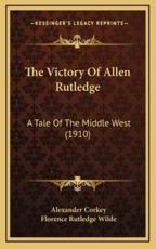 The Victory of Allen Rutledge - Alexander Corkey, Florence Rutledge Wilde (illustrator)