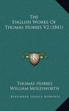The English Works Of Thomas Hobbes V2 (1841) - Thomas Hobbes (author), William Molesworth (editor)