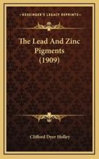 The Lead and Zinc Pigments (1909) - Clifford Dyer Holley (author)