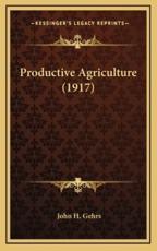Productive Agriculture (1917) - John H Gehrs (author)