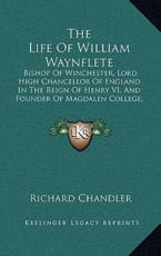 The Life of William Waynflete - Richard Chandler (author)