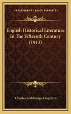 English Historical Literature in the Fifteenth Century (1913) - Charles Lethbridge Kingsford (author)