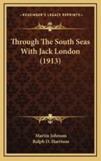 Through the South Seas With Jack London (1913) - Martin Johnson, Ralph D Harrison (introduction)