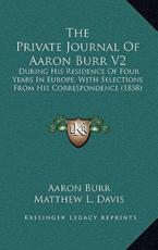 The Private Journal of Aaron Burr V2 - Aaron Burr, Matthew L Davis (editor)