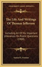 The Life and Writings of Thomas Jefferson - Samuel Eagle Forman (author)