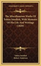 The Miscellaneous Works of Tobias Smollett, With Memoirs of His Life and Writings (1820) - Tobias George Smollett (author)