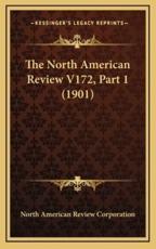 The North American Review V172, Part 1 (1901) - North American Review Corporation (author)