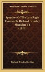 Speeches of the Late Right Honorable Richard Brinsley Sheridan V4 (1816) - Richard Brinsley Sheridan (author)