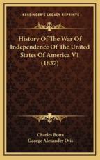 History of the War of Independence of the United States of America V1 (1837) - Charles Botta, George Alexander Otis (translator)