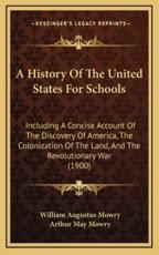 A History of the United States for Schools - William Augustus Mowry (author), Arthur May Mowry (author)