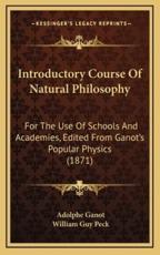 Introductory Course of Natural Philosophy - Adolphe Ganot, William Guy Peck (editor)