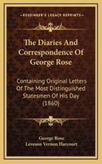 The Diaries and Correspondence of George Rose - George Rose, Leveson Vernon Harcourt (editor)
