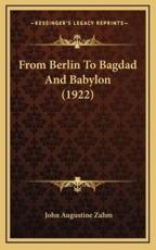From Berlin to Bagdad and Babylon (1922) - John Augustine Zahm