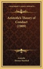 Aristotle's Theory of Conduct (1909) - Aristotle, Thomas Marshall (editor)