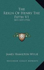 The Reign of Henry the Fifth V1 - James Hamilton Wylie (author)
