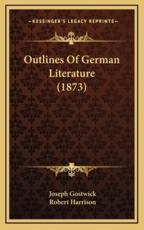 Outlines of German Literature (1873) - Joseph Gostwick (author), Robert Harrison (author)