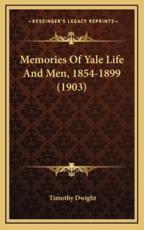Memories of Yale Life and Men, 1854-1899 (1903) - Timothy Dwight (author)