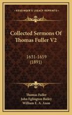 Collected Sermons of Thomas Fuller V2 - Thomas Fuller, John Eglington Bailey (editor), William E a Axon (editor)