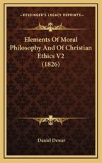 Elements of Moral Philosophy and of Christian Ethics V2 (1826) - Daniel Dewar (author)