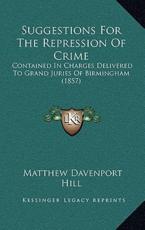 Suggestions for the Repression of Crime - Matthew Davenport Hill (author)