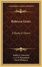 Rebecca Gratz - Rollin G Osterwies, David Philipson (foreword), A S W Rosenbach (introduction)