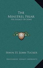 The Minstrel Friar - Irwin St John Tucker (author)